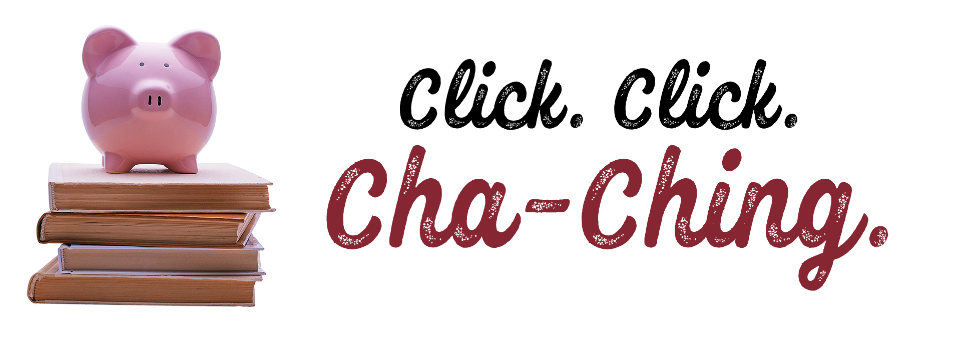 Click. Click. Cha-Ching.