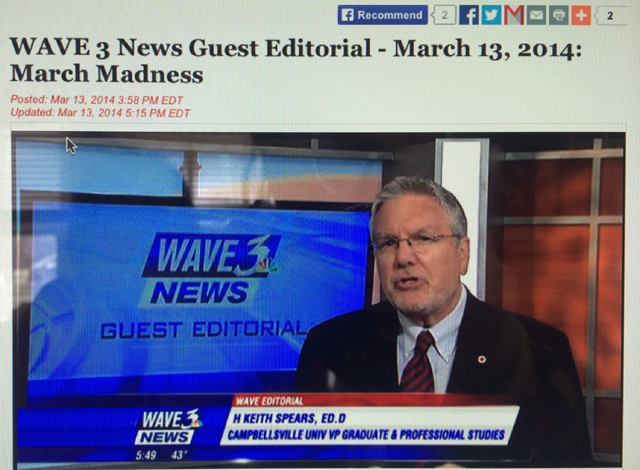 Dr. Keith Spears, vice president for graduate and professional studies at Campbellsville, delivered the guest editorial last night on WAVE 3 TV in Louisville. He used the "March Madness" theme to highlight the need for state decision makes to increase needs-based state financial aid.